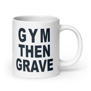 GYM THEN GRAVE - White glossy mug